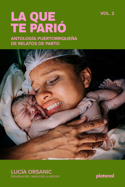 La que te parió, Vol.2. Antología puertorriqueña de relatos de parto: Lucía Orsanic (Ed.)
