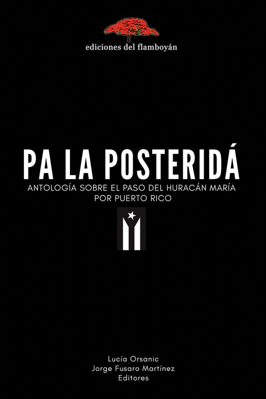 Pa la posteridá: Antología sobre el paso del huracán María por Puerto Rico. Lucía Orsanic & Jorge Fusaro Martínez (Eds.)