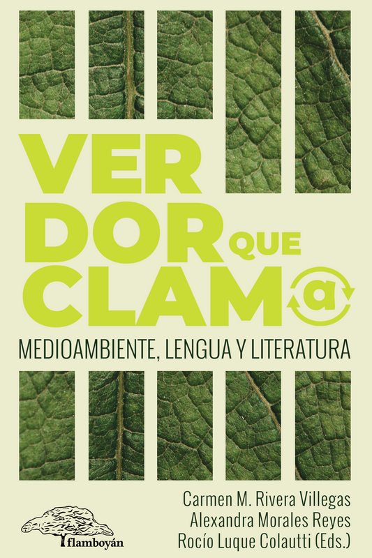 Verdor que clama. Medioambiente, lengua y literatura: Rivera Villegas, Morales Reyes y Luque Colautti (Eds.)